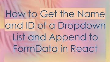 How to Get the Name and ID of a Dropdown List and Append to FormData in React
