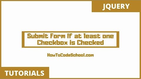 Submit Form If at least one Checkbox is Checked