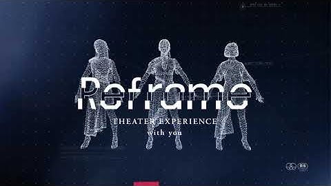 『Reframe THEATER EXPERIENCE with you』公式予告編