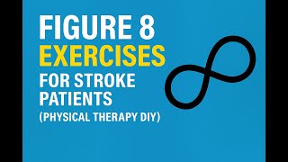 Figure 8 Exercises for Stroke Patients (Physical Therapy DIY)