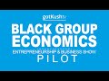 Black Group Economics Show [Pilot]