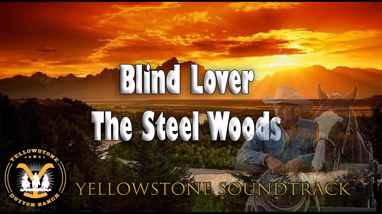 Blind Lover - The Steel Woods - Yellowstone Soundtrack Blind Lover - The Steel Woods - Yellowstone Soundtrack