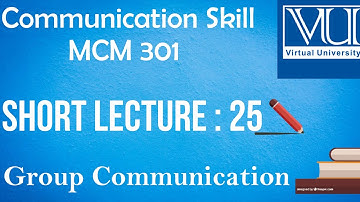 Communication Skills|| MCM 301|| Short lecture No.25||GROUP COMMUNICATION