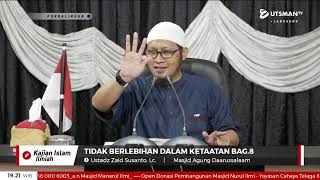 LIVE Tidak Berlebihan Dalam Ketaatan Bag.8 - Ustadz Zaid Susanto, Lc.