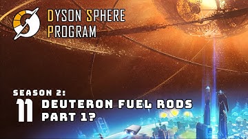 Starting Deuterium - S2: Part 11 - Dyson Sphere Program
