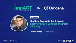 #5 Scaling products for impact: Story of micro-lending platform kiva.org | Vishal Ghotge, CEO Kiva