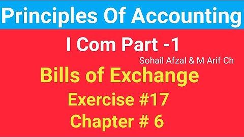 I com -1 |Chap #6 |Exer#17| Bills of Exchange | Principles of Accounting by Sohail Afzal & M Arif ch