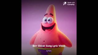 Patrick sing brrr shiver