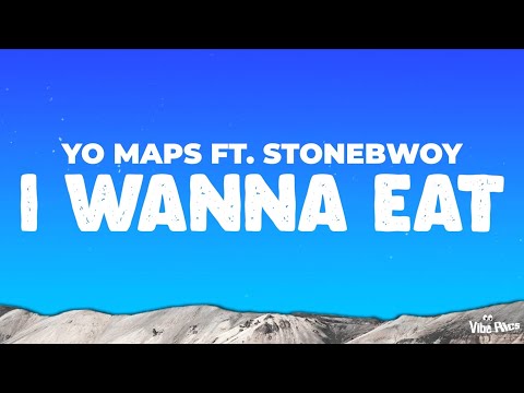 Yo Maps ft. StoneBwoy - I wanna Eat [official lyrics]
