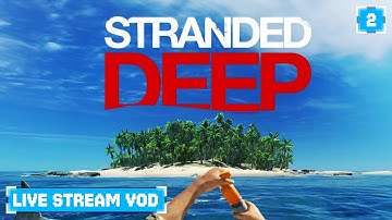 Stranded Deep Permadeath Survival Playthrough PART #2 - NormalDifficulty Live Stream VOD