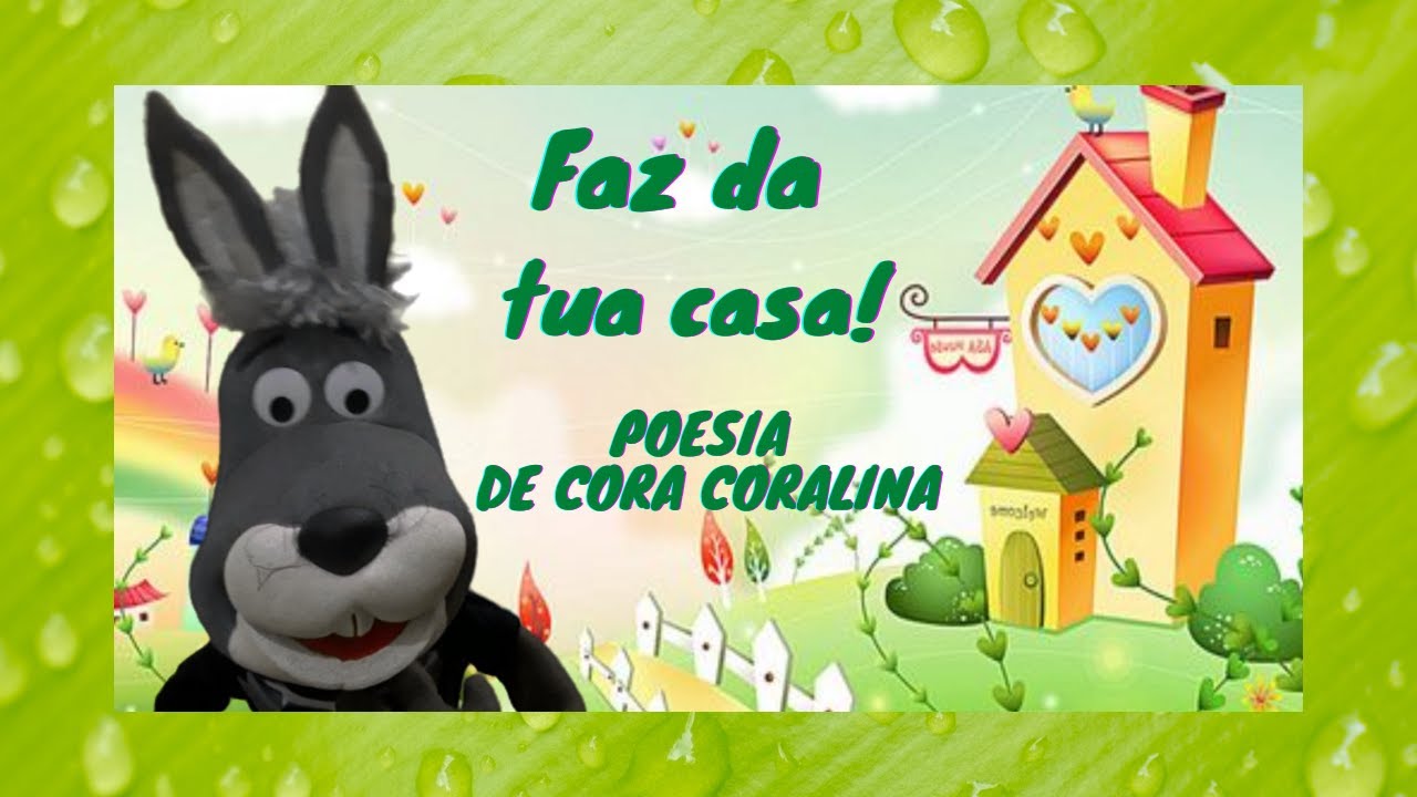 Poesia para crianças - Faz da tua casa. Cora Coralina - YouTube