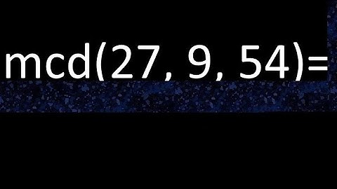 mcd de 27 , 9 y 54 . Maximo comun divisor de 3 numeros , ejemplo