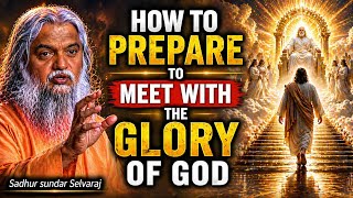 HOW TO PREPARE FOR THE GLORY OF GOD 🔥 | Sadhu Sundar Selvaraj Reveals Deep Spiritual Secrets