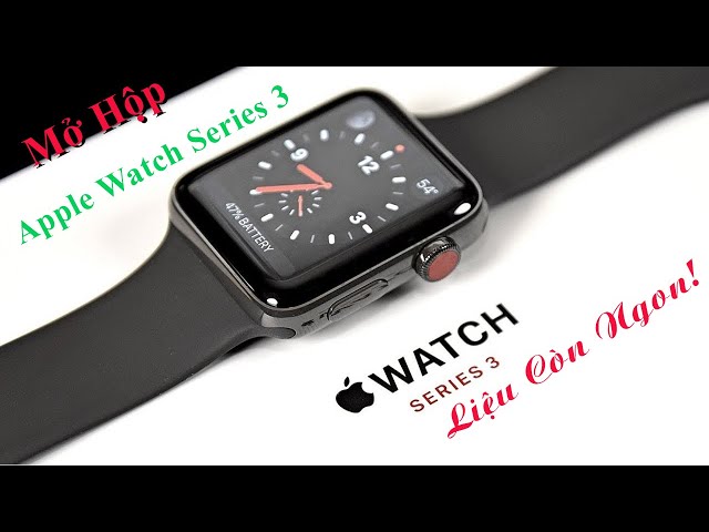[ Mở Hộp ] Apple Watch Series 3 Liệu Còn Ngon !. Apple Watch.