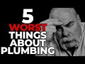 Master Plumber EXPOSES The 5 Worst Things About Plumbing