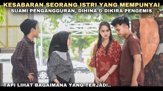 KESABARAN SEORANG ISTRI YANG PUNYA SUAMI PENGANGGURAN, DIHINA & DIKIRA PENGEMIS!! tapi ternyata..