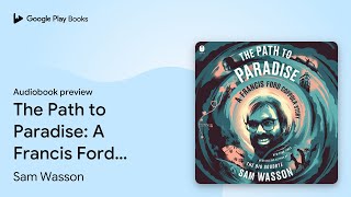 The Path to Paradise: A Francis Ford Coppola… by Sam Wasson · Audiobook preview