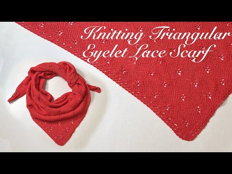 Knitting a Triangular Eyelet Lace Scarf | From First Stitch to Finished Piece