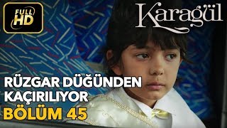 Karagül 45 Bölüm Full Hd Tek Parçarüzgar Düğünden Kaçırılıyor