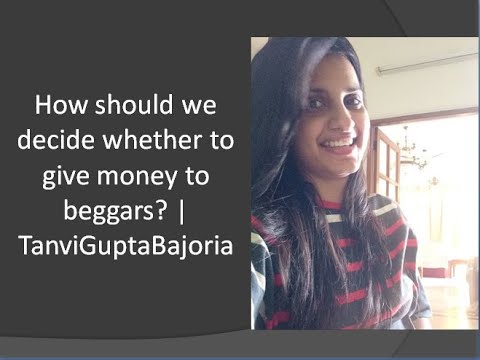 How should we decide whether to give money to beggars I Tanvi Gupta Bajoria