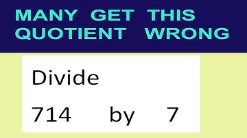 Divide     714      by     7  many  get  this  quotient   wrong