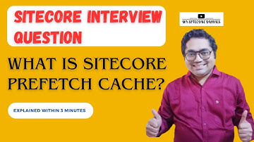 51 - Sitecore Interview Topic : What is Sitecore prefetch cache?