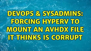 Celebrity DevOps & SysAdmins: Forcing HyperV to mount an AVHDX file it thinks is corrupt Net Worth