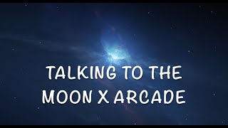 Talking to the moon x arcade (lyrics) [tik tok version]
