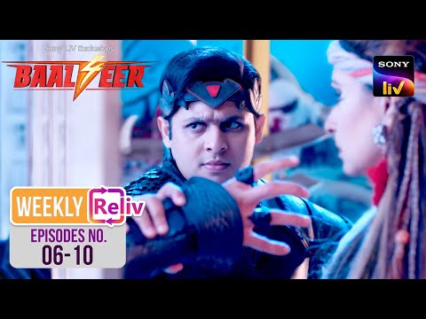 Weekly ReLIV - Baalveer S4 - Episodes 6-10 | 13 May 2024 To 17 May 2024