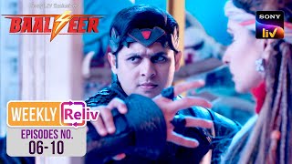 Weekly ReLIV - Baalveer S4 - Episodes 6-10 | 13 May 2024 To 17 May 2024