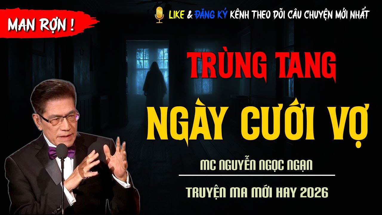 TRUYỆN MA MỚI : TRÙNG TANG NGÀY CƯỚI VỢ | TRUYỆN KINH DỊ CÓ THẬT MC NGUYỄN NGỌC NGẠN