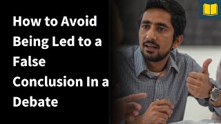 How to Avoid Being Led to a False Conclusion In a Debate
