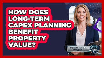 How Does Long-Term CapEx Planning Benefit Property Value?