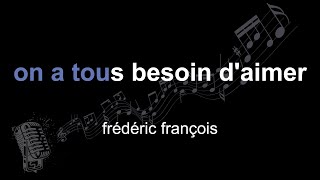 Miniatura de "frédéric françois | on a tous besoin d'aimer | lyrics | paroles | letra |"