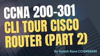 Ch 8 : CCNA 200-301: CLI tour of Cisco Router (Part 2) || Networking || Ashish Rana