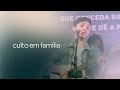 CULTO EM FAMÍLIA -  24/07