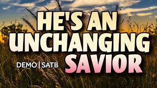 HE'S AN UNCHANGING SAVIOR | DEMO | SATB | Song Offering