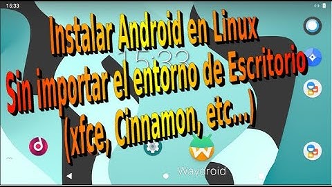 Instalar Android en Linux y con cualquier entorno de Escritorio (Xfce, Gnome, Cinnamon, etc...)