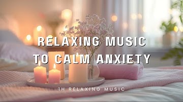 Relaxing Piano Music to Calm Anxiety & Stress | 1 Hour of Peaceful Piano for Inner Peace & Healing