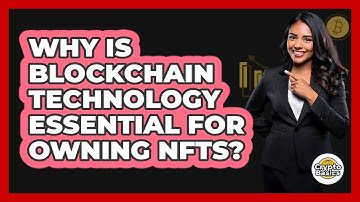 Why Is Blockchain Technology Essential For Owning NFTs? - CryptoBasics360.com