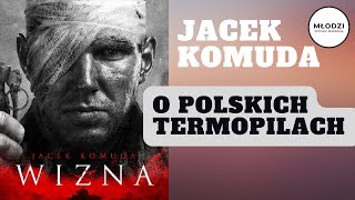 "Wizna" Jacek Komuda | Recenzja. Polskie Termopile.Kapitan Władysław Raginis vs. gen. Heinz Guderian