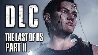 The Last of Us 2 DLC Was Real, Thought About, But Cancelled (Jason Schreier) TLOU PART II