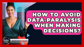 How To Avoid Data-paralysis When Making Decisions? - Modern Manager Toolbox