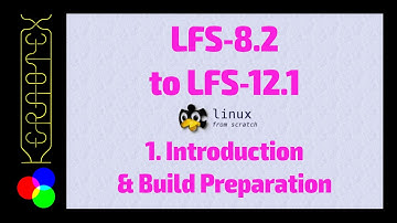 01 Introduction & Build Preparation - Linux From Scratch LFS-8.2 to LFS-12.1