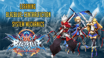 Learning Blazblue Centralfiction Episode 1: Mechanics