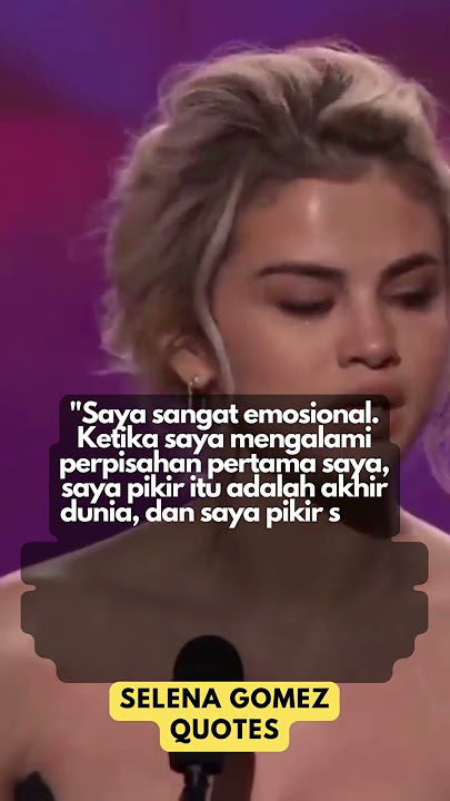 Kutipan Selena Gomez: Saya Pertama Kali Mengalami Putus Cinta untuk Pertama Kalinya