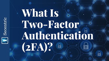 What Is Two-Factor Authentication (2FA)?