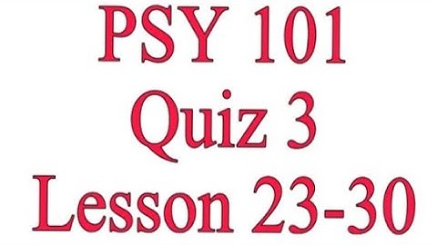 PSY101 Quiz 3 Solution 2022 / Semester fall 2021 / PSY101 Quiz 3 Solution Fall semester 2021 / VU