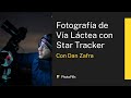 Clase de Fotografía de Vía Láctea con Star Tracker (Montura Ecuatorial) con Dan Zafra