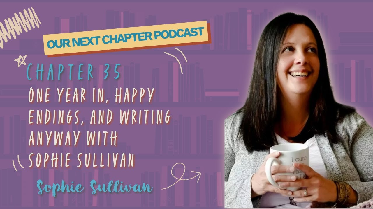 Ch 35: One Year In, Happy Endings, and Writing Anyway with Sophie Sullivan